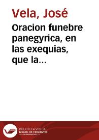 Oracion funebre panegyrica, en las exequias, que la muy noble ciudad de Alhama hizo en la muerte de el señor Don Carlos Segundo, Rey de España, Jueves 23 de Diziembre del año de 1700 / dixola el R.P. Lector Fr. Joseph Vela...; sacale à luz dicha ciudad de Alhama... | Biblioteca Virtual Miguel de Cervantes