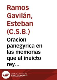 Oracion panegyrica en las memorias que al inuicto rey don Fernando el Catolico dedican todos los años los Señores del Real Acuerdo, y del Tribunal Santo de la Inquisicion, en la Capilla Real de Granada a 23 de enero, dia en que murio / dixola ... D. Esteuan Ramos Gauilan... | Biblioteca Virtual Miguel de Cervantes