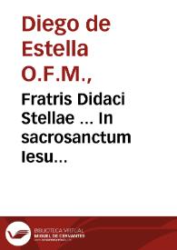 Fratris Didaci Stellae ... In sacrosanctum Iesu Christi Euangelium secundum Lucam enarrationum tomus primus | Biblioteca Virtual Miguel de Cervantes