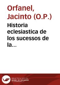 Historia eclesiastica de los sucessos de la christiandad de Iapon : desde el año 1602, que entro en el la Orden de Predicadores, hasta el de 1620 / compuesta por el Padre Fray Iacinto Orfanel...;  y añadida hasta el fin del año de 1622 por el Padre Fray Diego Collado... | Biblioteca Virtual Miguel de Cervantes