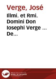 Illmi. et Rmi. Domini Don Iosephi Verge ... De possibilitate praeseruatiuae redemptionis Deiparae à peccato originali, eiusque debito proximo ex meritis Christi absolutè passibilis & redemptoris... | Biblioteca Virtual Miguel de Cervantes