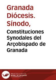 Constituciones Synodales del Arçobispado de Granada / hechas por ... Pedro Guerrero Arçobispo de la Sancta Yglesia de Granada, en el sancto Synodo que su Señoria Reuerendiassima celebro a quatorze dias del mes de Octubre del año M.D.LXXII | Biblioteca Virtual Miguel de Cervantes