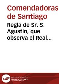 Regla de Sr. S. Agustin, que observa el Real Monasterio de Madre de Dios, de Señoras Comendadoras de el Real, y Militar Orden de Señor Santiago de esta ciudad de Granada | Biblioteca Virtual Miguel de Cervantes