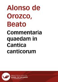 Commentaria quaedam in Cantica canticorum / nunc denuò ex Doctorum dictis congesta, per Fratrem Alphonsum ab Orozco...; accessere quadraginta quatuor annotationes in eadem Cantica, Deiparae Mariae Virginis festiuitatibus accommodatae | Biblioteca Virtual Miguel de Cervantes