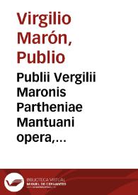 Publii Vergilii Maronis Partheniae Mantuani opera, post omnes omnium editiones nunc demum reuisa, et emaculatiora reddita / Aelii Antonii Nebrissensis ... in eadem Ecphrases admodû familiares ... ad intelligêdû facillime, nuperrime excussae, & ab iniuria obliuionis vindicatae... | Biblioteca Virtual Miguel de Cervantes