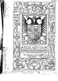 Habes in hoc volumine amice lector, Aelii Antonii Nebrissensis Rerum a Fernando et Elisabe Hispaniarû foelicissimis Regibus gestarû Decades duas. Necnô belli Nauariensis libros duos. Annexa insuper Archie[pisco]pi Roderici Chronica, aliisq[ue] historiis antehac non excussis. [Genealogia Regum Hispanorum ... Alphonsi de Cartagena Episcopi Burgensis. Episcopi Gerundensis Paralipomenon Hispaniae libri decem] | Biblioteca Virtual Miguel de Cervantes