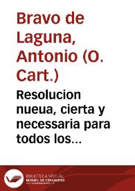 Resolucion nueua, cierta y necessaria para todos los juezes en causas civiles y criminales / por ... Fr. Antonio Bravo de Laguna... | Biblioteca Virtual Miguel de Cervantes