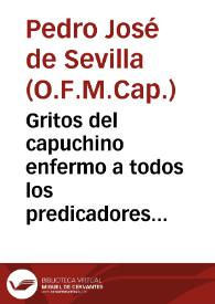 Gritos del capuchino enfermo a todos los predicadores del orbe... : carta manuscrita al Excmo Señor D. Juan Camargo ... Obispo de Pamplona... / escribiola ... Fr. Pedro Joseph de Sevilla...; hizola dar a la estampa ...  juntamente con la carta final (que otra vez imprimiò) del V. P. Fr. Feliciano de Sevilla, D. Lucas Bruno de Haro y Vargas... | Biblioteca Virtual Miguel de Cervantes