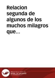 Relacion segunda de algunos de los muchos milagros que Dios nuestro Señor obra por intercession de san Ignacio de Loyola, Fundador de la Compañia de Iesus, en Munebrega, lugar de la Comunidad de Calatayud, Obispado de Taraçona, Reyno de Aragon, desde el mes de iulio de 1623. | Biblioteca Virtual Miguel de Cervantes