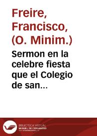 Sermon en la celebre fiesta que el Colegio de san Ermenegildo de la Compañia de Iesus desta ciudad de Sevilla ... hizieron, a la canonización de los gloriosissimos santos San Ignacio de Loyola ... y San Francisco Xavier... / predicado por el padre Fray Francisco Freire... | Biblioteca Virtual Miguel de Cervantes