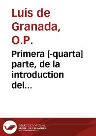 Primera [-quarta] parte, de la introduction del symbolo de la fe : en la qual se trata de la creacion del mundo, para venir por las criaturas al conocimiento del Criador, y de sus diuinas perfectiones / compuesto por ... Fray Luys de Grananda... | Biblioteca Virtual Miguel de Cervantes