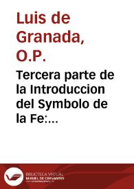 Tercera parte de la Introduccion del Symbolo de la Fe : que trata del mysterio de nuestra redempcion, en la qual ... por lumbre de razon se declara, quan conveniente medio aya sido este que la  divina bondad y sabiduria escogio para la salud del linage humano / compuesta por ... F. Luys de Granada...; dividida en tres... | Biblioteca Virtual Miguel de Cervantes