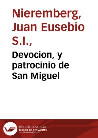 Devocion, y patrocinio de San Miguel / sacado a la letra del 3. tomo de las Obras del V. Padre Juan Eusebio Nieremberg... | Biblioteca Virtual Miguel de Cervantes