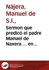 Sermon que predicó el padre Manuel de Naxera ... en las piadosas exequias, que consagró a la memoria del P. Iuan Eusebio Nieremberg el ... señor Don Christoval Crespi de Baldaura. | Biblioteca Virtual Miguel de Cervantes