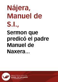 Sermon que predicó el padre Manuel de Naxera predicador ... en las piadosas exequias que consagrò a la memoria del P. Iuan Eusebio Nieremberg el ... señor don Cristoual Crespi de Baldaura... | Biblioteca Virtual Miguel de Cervantes