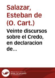 Veinte discursos sobre el Credo, en declaracion de nuestra Sancta Fe Catholica y Doctrina Christiana : muy necessarios a todos los Fieles en este tiempo... | Biblioteca Virtual Miguel de Cervantes