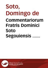 Commentariorum Fratris Dominici Soto Segouiensis ... In quartum Sententiarum, tomus secundus... | Biblioteca Virtual Miguel de Cervantes