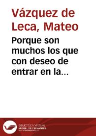 Porque son muchos los que con deseo de entrar en la nueua Religiô Militar de la Inmaculada Concepcion de Nuestra Señora, han embiado a Roma por el habito, y en particular de casi toda España, y porque seria dificil responder a cada vno de por si, el Arcediano de Carmona, don Mateo Vazquez ... y el Doctor Bernardo de Toro ... hazen la relacion en 22 de Iulio de 1624, en la manera siguiente. | Biblioteca Virtual Miguel de Cervantes