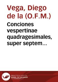 Conciones vespertinae quadragesimales, super septem Poenitentiales psalmos / per Fratrem Didacum de la Vega... | Biblioteca Virtual Miguel de Cervantes