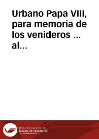 Urbano Papa VIII, para memoria de los venideros ... al Venerable Ermano Christoval Obispo de Cordova ... decretamos, y declaramos, que ... los Regulares examinados una vez, y aprobados por los antecessores Obispos para oir confessiones de seglares, puedân ser examinados otra vez por el Obispo presente... [Carta ejecutoria al Obispo de Córdoba del Breve de Urbano VIII por el que se dictamina que los Religiosos pueden ser examinados por el Obispo actual para oír confesiones de seglares] / [M.A.Maraldus] | Biblioteca Virtual Miguel de Cervantes