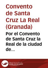 Por el Convento de Santa Cruz la Real de la ciudad de Granada de la Orden de Santo Domingo, con Iusepa de S. Roman ... sobre los alimentos que la dicha Iusepa de S. Roman pide a los bienes de Jusepe de S. Roman, cuya hija natural pretende ser, y de quien es heredero el dicho Conuento | Biblioteca Virtual Miguel de Cervantes