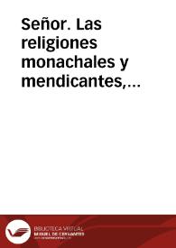 Señor. Las religiones monachales y mendicantes, puestas à los reales pies de V. Mag. ...  dicen : que es assi, que por el mes passado de diziembre ha llegado à noticia de los Regulares un Breve de N.SS.P. Benedicto XIII ... que confirma la Bula "Apostolici Ministerij", expedida por N.SS.P. Innocencio XIII para la ... observancia de el Clero Secular, y Regular de los dominios de V. Mag... [Memorial al Rey sobre competencias jurisdiccionales]. | Biblioteca Virtual Miguel de Cervantes