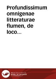 Profundissimum omnigenae litteraturae flumen, de loco voluptatis Virginis Redemptricis Matris egrediens, in capitaque quatuor divisum ... dum florentissima Vandaliae Provincia ... Provinciali Capitulo congregata ... disputationes proponit, per quatuor dierum curricula, quae attento debent calculo numerari a die 15 mensis februarij, usque ad 18 eiusdem... [Theologica theoremata ex prima Angelici parte deprôpta]. | Biblioteca Virtual Miguel de Cervantes