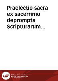 Praelectio sacra ex sacerrimo deprompta Scripturarum elysio, pro auspicatissimo, optatissimoque in Collegium Societatis Iesu Illiberitanum adventu... Rmi.P. M.F. Marci Salmeron ... ad exagesimum primum evangelici Isaiae caput, obsequiosae gratitudinis ergo, pro Societate Iesu, officiosè consecrata. | Biblioteca Virtual Miguel de Cervantes