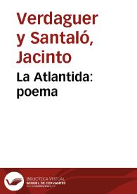 La Atlantida : poema / escrito en catalán por D. Jacinto Verdaguer y traducido en verso  castellano por D. Francisco Díaz Carmona | Biblioteca Virtual Miguel de Cervantes