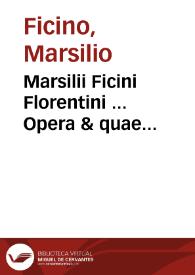 Marsilii Ficini Florentini ... Opera & quae hactenus extitêre & quae in lucem nunc primum prodiere omnia, omnium artium et scientiarum, maiorumque facultatum multipharia cognitione refertissima, in duos tomos digesta ... Una cum Gnomologia, hoc est, sententiarum ex iisdem operibus collectarum farragine copiosissima, in calce totius voluminis adiecta. | Biblioteca Virtual Miguel de Cervantes