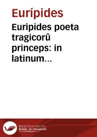 Euripides poeta tragicorû princeps : in latinum sermonem conuersus, adiecto e regionè textu graeco, cum annotationibus et praefationibus in omnes eius Tragoedias / auctore Gasparo Stiblino...; accesserunt Iacobi Micylli de Euripidis vita...; item, De tragoedia & eius partibus "prolegomena" quaedam; item, Ioannis Brodaei Turonensis Annotationes ... nunquam antea in lucem editae... | Biblioteca Virtual Miguel de Cervantes