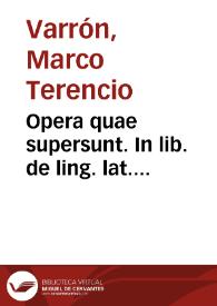 Opera quae supersunt. In lib. de ling. lat. coniectanea Iosephi Scaligeri recognita... In libros de re rust. notae eiusdem Ios. Scal... His adiunti fuerunt Adr. Turn. comment. in lib. de lingua latina, cum emendationibus Ant. Augustini. Item P. Victorii castigationes in lib. de re rustica | Biblioteca Virtual Miguel de Cervantes