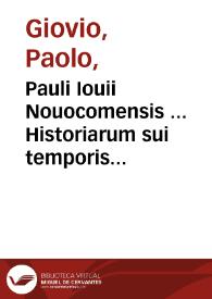 Pauli Iouii Nouocomensis ... Historiarum sui temporis tomus primus ; accessit Rerum turcicarum commentarius eiusdem Iouij ... ex italico latinus factus | Biblioteca Virtual Miguel de Cervantes