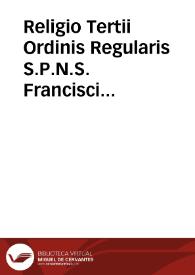 Religio Tertii Ordinis Regularis S.P.N.S. Francisci Assisiatis in utraque Baetica florens ... ejusdem sacrae religionis Regula, statuta, constitutiones municipales ac ordinationes praecipuae ... cum originalibus collata, jussu Capituli Provincialis utriusque Baeticae in Conventu S. Antonii Abbatis congregati hoc anno 1761, fideliter exhibentur a P.Fr. Francisco Thoma Maria de Cardera ... (fol. 95). | Biblioteca Virtual Miguel de Cervantes