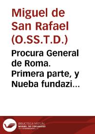 Procura General de Roma. Primera parte, y Nueba fundazion de Palestrina con diversas Reglas para la practica de d[ic]ha Pr[o]c[ur]a y el estado en que se hallam las causas de nuestros VVs. Fr. Juan Batta. de la Concepción y Fr. Miguel de los Santos por el P. Fr. Mig[ue]l de Sn. Raphael Religioso de la Orden de Desc[al]zos de la SSma Trinidad... [Y Segunda parte Contiene las Redenciones echas p[o]r el Pe. Fr. Mig[ue]l de Sn. Raphael en los Reynos y ciudades de Tripoli, Tunes, y Argel en los a[ño]s 1730 y 1754 y 1755. Las Dilig[encia]s que se hiz[iero]n para ympedir la Redempcion Instentda. en los Rey[n]os de Fez, Tettuam y Mequines. Con algunas otras Noticias de la Ciu[da]d y Reino de Argel y sus individuos | Biblioteca Virtual Miguel de Cervantes