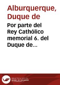 Por parte del Rey Cathólico memorial 6. del Duque de Alburquerque, embajador ordinario. A los Illmos. Cardenales de Inquisición prosiguiendo lo que el Conde de MonteRey (que había llegado a Nápoles) había pedido. | Biblioteca Virtual Miguel de Cervantes