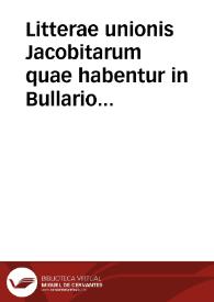 Litterae unionis Jacobitarum quae habentur in Bullario novo, p. 293, et dicuntur  promulgata in publica sessione Concilii Florentini, quarum principium est : "Cantate Domino", non levem habent imposturae suspicionem. | Biblioteca Virtual Miguel de Cervantes