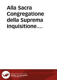 Alla Sacra Congregatione della Suprema Inquisitione. Per la Religione di San Domenico. | Biblioteca Virtual Miguel de Cervantes