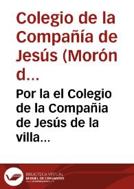 Por la el Colegio de la Compañia de Jesús de la villa de Morón en el pleito de diezmos con el Deán y Cabildo de la Iglesia de Sevilla / [Sanctos de Garay] | Biblioteca Virtual Miguel de Cervantes