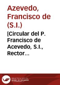 [Circular del P. Francisco de Acevedo, S.I., Rector del Colegio de San Pablo de la Compañía de Jesús de Granada a los Superiores Religiosos pidiéndole su parecer sobre la petición de derechos por la sepultura de D. Joan Bartholome Veneroso y Mendoza (que por patentes de los PP. Carlos Noyele y Thyrso González, hizo los votos de la Compañía a la hora de su muerte) y respuesta de ellos] | Biblioteca Virtual Miguel de Cervantes