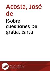 [Sobre cuestiones De gratia : carta / del P. José de Acosta al P. Miguel  Vázquez] | Biblioteca Virtual Miguel de Cervantes