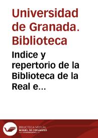 Indice y repertorio de la Biblioteca de la Real e Imperial Universidad Literaria de Granada / formado por el Dr. D. Antonino de Pineda y Barragán siendo Rector el Sr. Dr. D. Manuel José Guillén... Año de 1813 | Biblioteca Virtual Miguel de Cervantes