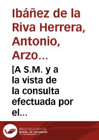 [A S.M. y a la vista de la consulta efectuada por el Consejo de Guerra sobre haber exhibido la provincia de Guipúzcoa a D. García de Sarmiento, Gobernador de sus Armas, un despacho de S.M. a favor de los alcaldes y armadores de San Sebastián : carta / Antonio de la Riva Herrera] | Biblioteca Virtual Miguel de Cervantes