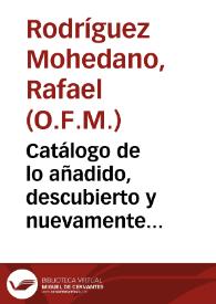 Catálogo de lo añadido, descubierto y nuevamente observado en el V tomo de la Historia Literaria de España que no se halla en la Biblioteca de Dn. Nicolás Antonio / [Fr. Rafael Rodríguez Mohedano, Fr. Pedro Rodríguez Mohedano] | Biblioteca Virtual Miguel de Cervantes