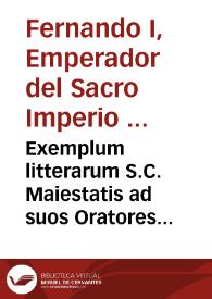 Exemplum litterarum S.C. Maiestatis ad suos Oratores quos Tridenti in sacro Concilio habebat | Biblioteca Virtual Miguel de Cervantes