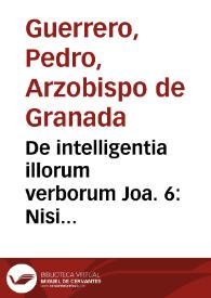 De intelligentia illorum verborum Joa. 6: Nisi manducaveritis carnem Filii hominis et biberitis... etc. | Biblioteca Virtual Miguel de Cervantes