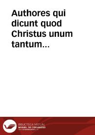 Authores qui dicunt quod Christus unum tantum instituit Episcopatum Petrum, et a Petro deinde alii sunt instituti | Biblioteca Virtual Miguel de Cervantes