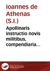 Apollinaris instructio novis militibus, compendiaria officina Parnassi, non imparatum tamen armamentarium, aonidum candidatis propositum ... Poëseos epithome... / auctore P. Joanne de Athenas, Soc. Jesu... [Elementa rhetoricae. Observationes ad emendandas difficultates quae tyronibus oratoriae facultatis occurrunt] | Biblioteca Virtual Miguel de Cervantes