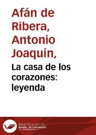 La casa de los corazones : leyenda | Biblioteca Virtual Miguel de Cervantes