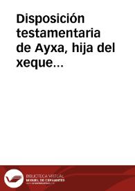 Disposición testamentaria de Ayxa, hija del xeque Abdallah Mohammad Al-chincheli, esposa de Ibrahim An-nélé | Biblioteca Virtual Miguel de Cervantes